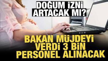 Bakan m&uuml;jdeyi verdi: 3 bin personel alınacak! Doğum izni artacak mı?