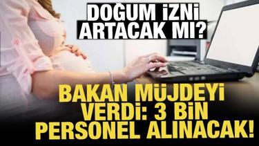 Bakan m&uuml;jdeyi verdi: 3 bin personel alınacak! Doğum izni artacak mı?