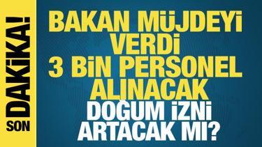 Bakan m&uuml;jdeyi verdi: 3 bin personel alınacak! Doğum izni artacak mı?