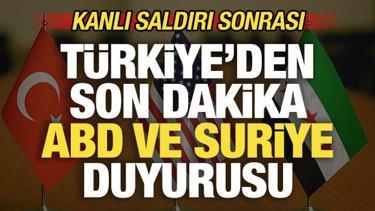 Kanlı saldırı sonrası T&uuml;rkiye'den son dakika ABD ve Suriye a&ccedil;ıklaması!