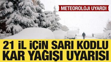 Meteorolojiden 21 ile sarı kodlu uyarı: Kar geliyor