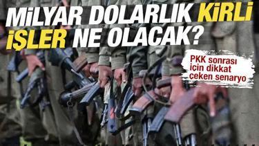 PKK sonrası i&ccedil;in '&ccedil;ete' senaryosu: &Ccedil;ekilirse milyar dolarlık kirli işler ne olacak? 