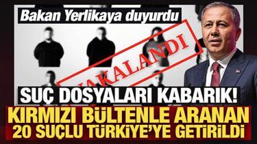 Son Dakika: Kırmızı b&uuml;ltenle aranan 20 su&ccedil;lu T&uuml;rkiye'ye getirildi!