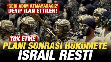 Yok etme planı sonrası h&uuml;k&uuml;mete İsrail resti! 'Geri adım atmayacağız' deyip ilan ettiler