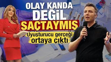 Olay kanda değil sa&ccedil;taymış! Uyuşturucu ger&ccedil;eği ortaya &ccedil;ıktı