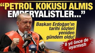 Başkan Erdoğan'ın s&ouml;zleri yeniden g&uuml;ndem oldu: Petrol kokusu almış emperyalistler...