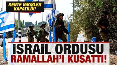 Son dakika: İsrail ordusu Ramallah'ı kuşattı! Kente girişler kapatıldı