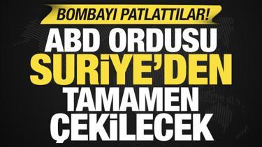 ABD'den bomba iddia: ABD ordusu Suriye'den tamamen &ccedil;ekilecek