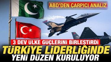 ABD'den &ccedil;arpıcı analiz! T&uuml;rkiye liderliğinde yeni d&uuml;zen kuruluyor! 3 dev &uuml;lke birleşti