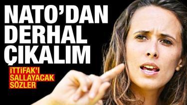 İttifak'ı sallayacak s&ouml;zler: NATO'dan derhal &ccedil;ıkalım