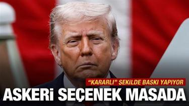 Trump "kararlı" baskıya devam ediyor! Askeri se&ccedil;enek masada
