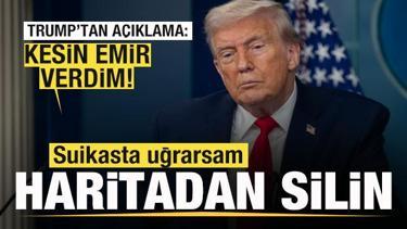 Trump'tan son dakika a&ccedil;ıklaması: Kesin emir verdim, Suikasta uğrarsam haritadan silin