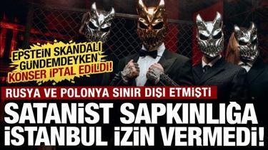 Satanist propagandaya izin verilmedi: Rusya&rsquo;dan sonra İstanbul&rsquo;da konseri iptal etti