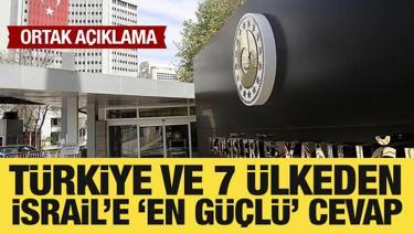 T&uuml;rkiye ve 7 &uuml;lkeden İsrail'e 'en g&uuml;&ccedil;l&uuml;' cevap!
