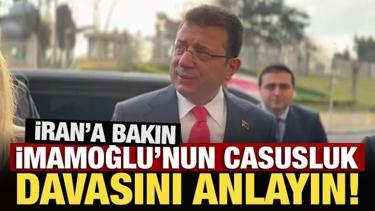 İran&rsquo;a bakın İmamoğlu&rsquo;nun casusluk davasını anlayın!