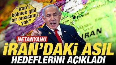 Netanyahu'dan son dakika İran a&ccedil;ıklaması! Asıl hedeflerini ilan etti
