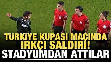T&uuml;rkiye Kupası ma&ccedil;ında ırk&ccedil;ı saldırı! Stadyumdan attılar