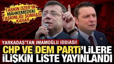 İmamoğlu davasında yeni gelişme! CHP'li ve DEM Partili vekiller hakkında liste kararı