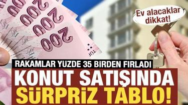 Ev alacaklar dikkat! Konut satışında s&uuml;rpriz tablo! Rakamlar y&uuml;zde 35 birden fırladı
