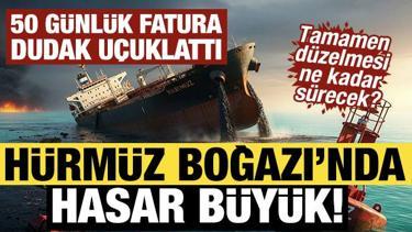 H&uuml;rm&uuml;z Boğazı'nda hasar b&uuml;y&uuml;k! Tamamen d&uuml;zelmesi ne kadar s&uuml;recek?