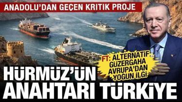 H&uuml;rm&uuml;z kilidinin anahtarı T&uuml;rkiye! Anadolu'dan ge&ccedil;en kritik projeye Avrupa'dan yoğun ilgi