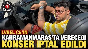 LVBEL C5'in Kahramanmaraş'ta vereceği konser iptal edildi