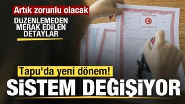 Tapu'da yeni d&ouml;nem! Artık zorunlu olacak! D&uuml;zenlemeden merak edilen detaylar