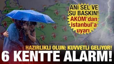6 kentte alarm! Meteoroloji'den 'sel ve su baskını' uyarısı: Kuvvetli geliyor