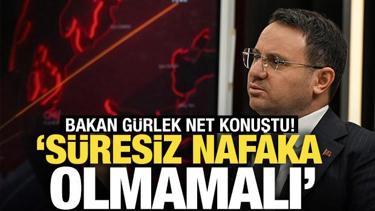 Bakan G&uuml;rlek: 'S&uuml;resiz nafaka ger&ccedil;ekten olmuyor'