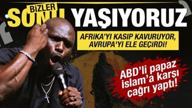 ABD'li papazdan İslam'a karşı &ccedil;ağrı: Afrika'yı kasıp kavuruyor, Avrupa'yı ele ge&ccedil;irdi!