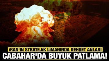 Son dakika... İran'ın stratejik limanında dehşet anları: &Ccedil;abahar'da b&uuml;y&uuml;k patlama