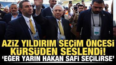 Aziz Yıldırım k&uuml;rs&uuml;den seslendi! "Eğer yarın Hakan Safi se&ccedil;ilirse..."