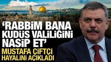 Bakan &Ccedil;ift&ccedil;i: Rabb'im bana Kud&uuml;s Valiliğini nasip et