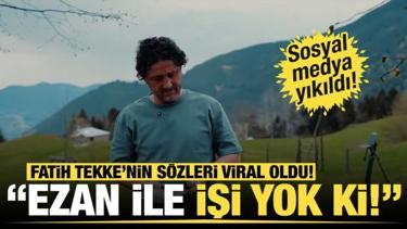 Fatih Tekke'nin 'Ezan' yorumu sosyal medyayı yıktı ge&ccedil;ti