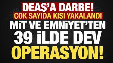 MİT ve Emniyet'ten DEAŞ'a darbe: 39 ilde 361 ş&uuml;pheli yakalandı!
