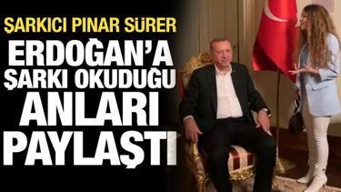 Şarkıcı Pınar S&uuml;rer, Cumhurbaşkanı Erdoğan'a şarkı okuduğu anları paylaştı