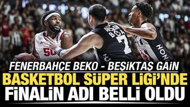 Beşiktaş GAİN finale y&uuml;kseldi! Rakip: Fenerbah&ccedil;e Beko