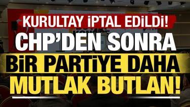 CHP'nin ardından bir partiye daha mutlak butlan kararı! Kurultay iptal edildi