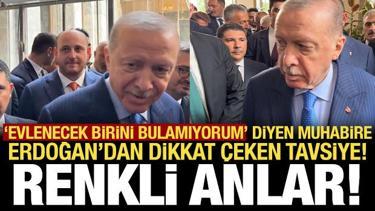 'Evlenecek birini bulamadım' diyen muhabire Erdoğan'dan dikkat &ccedil;eken yanıt!