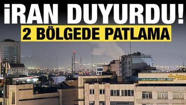 İran'dan son dakika a&ccedil;ıklaması: 2 b&ouml;lgede patlamalar var!