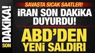Savaşta sıcak saatler! İran son dakika duyurdu! ABD'den yeni saldırılar