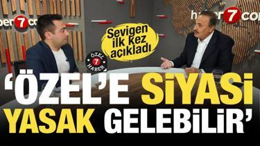Sevigen'den &ccedil;ok konuşulacak iddia: &Ouml;zg&uuml;r &Ouml;zel siyasi yasak alabilir