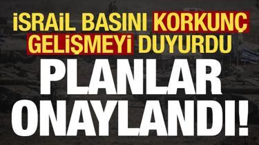 Son dakika haberi: İsrail basını korkun&ccedil; gelişmeyi duyurdu: Planlar onaylandı...