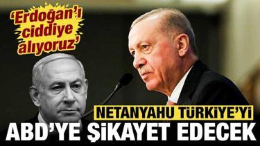 Netanyahu T&uuml;rkiye'yi ABD'ye şikayet edecek: Erdoğan'ı ciddiye alıyoruz