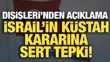 T&uuml;rkiye'den İsrail'in k&uuml;stah kararına sert tepki!