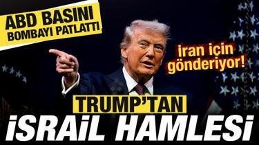 ABD basını bombayı patlattı! Trump'tan son dakika İsrail kararı! İran i&ccedil;in g&ouml;nderiyor