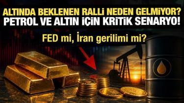 Altında beklenen ralli neden gelmiyor? Petrol ve altın i&ccedil;in kritik senaryo!