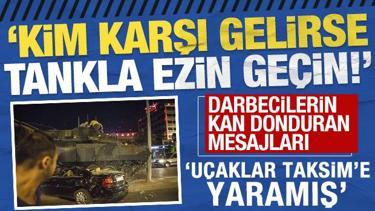 Darbecilerin kan donduran mesajları: 'Kim karşı gelirse tankla ezin ge&ccedil;in!'