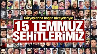 G&ouml;zyaşlarına boğan hikayeleriyle '15 Temmuz şehitlerimiz'