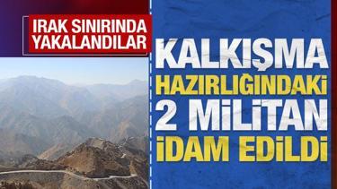 Irak sınırında yakalandılar: Kalkışma hazırlığındaki iki militan idam edildi